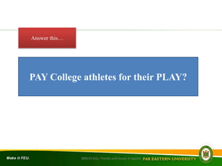 SRM19-Edu: Trends and Issues in Sports
Answer this…
PAY College athletes for their PLAY?
 