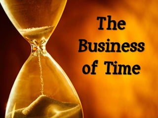 The
Business
of Time
 