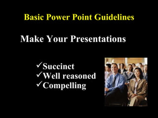 [object Object],[object Object],[object Object],[object Object],Basic Power Point Guidelines Basic Power Point Guidelines 