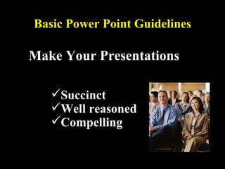 Basic Power Point Guidelines ,[object Object],[object Object],[object Object],[object Object],Basic Power Point Guidelines 
