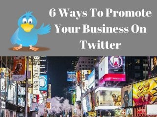 6 Ways To Promote Your Business On Twitter