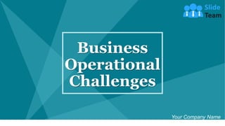 Business
Operational
Challenges
Your Company Name
 