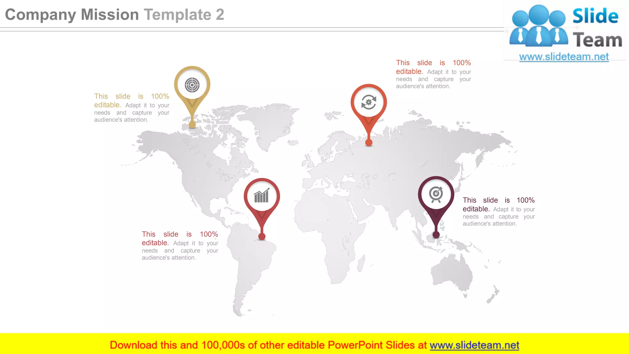 This slide is 100%
editable. Adapt it to your
needs and capture your
audience's attention.
This slide is 100%
editable. Adapt it to your
needs and capture your
audience's attention.
This slide is 100%
editable. Adapt it to your
needs and capture your
audience's attention.
This slide is 100%
editable. Adapt it to your
needs and capture your
audience's attention.
5
Company Mission Template 2
 
