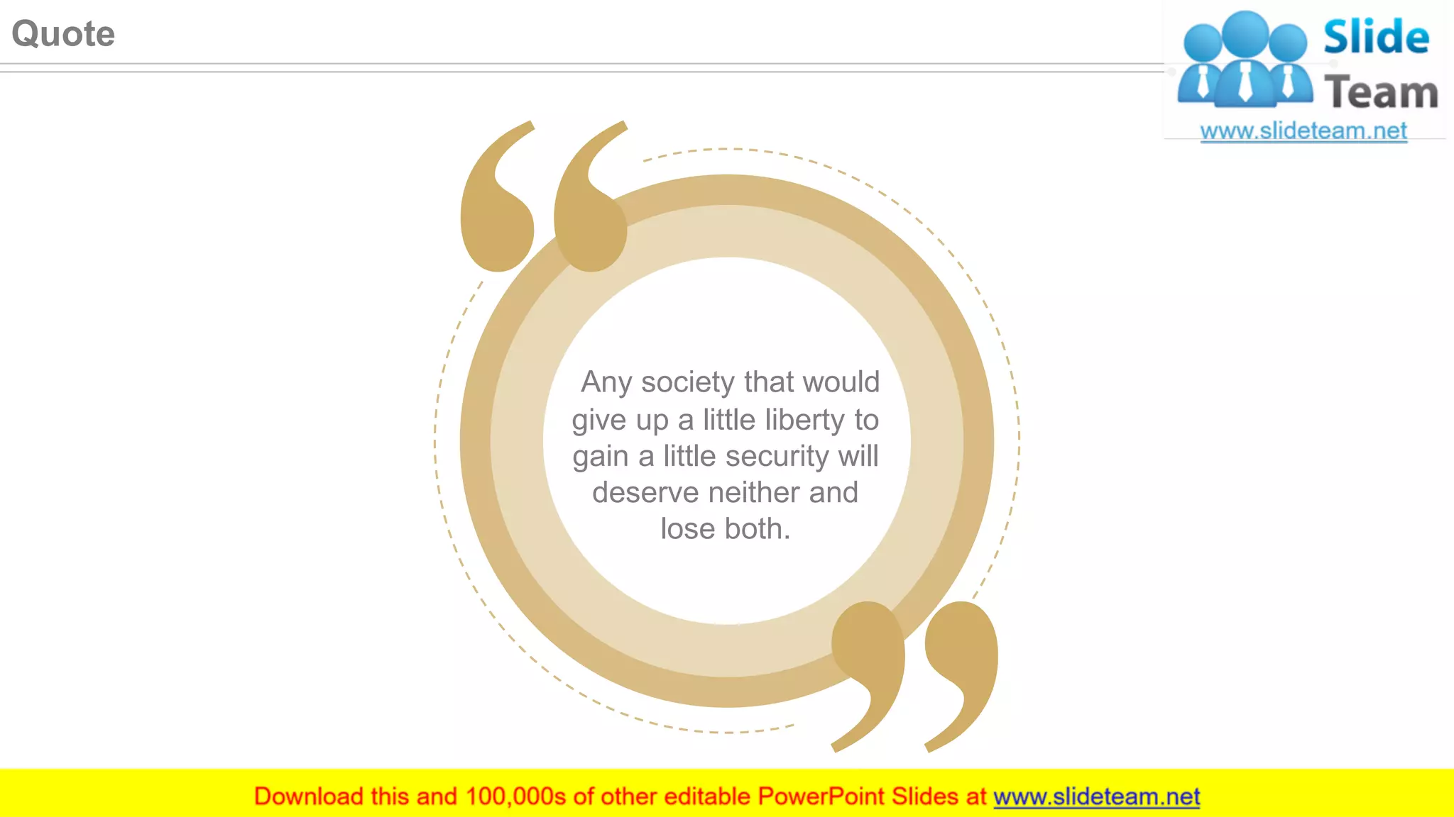 Any society that would
give up a little liberty to
gain a little security will
deserve neither and
lose both.
50
Quote
 