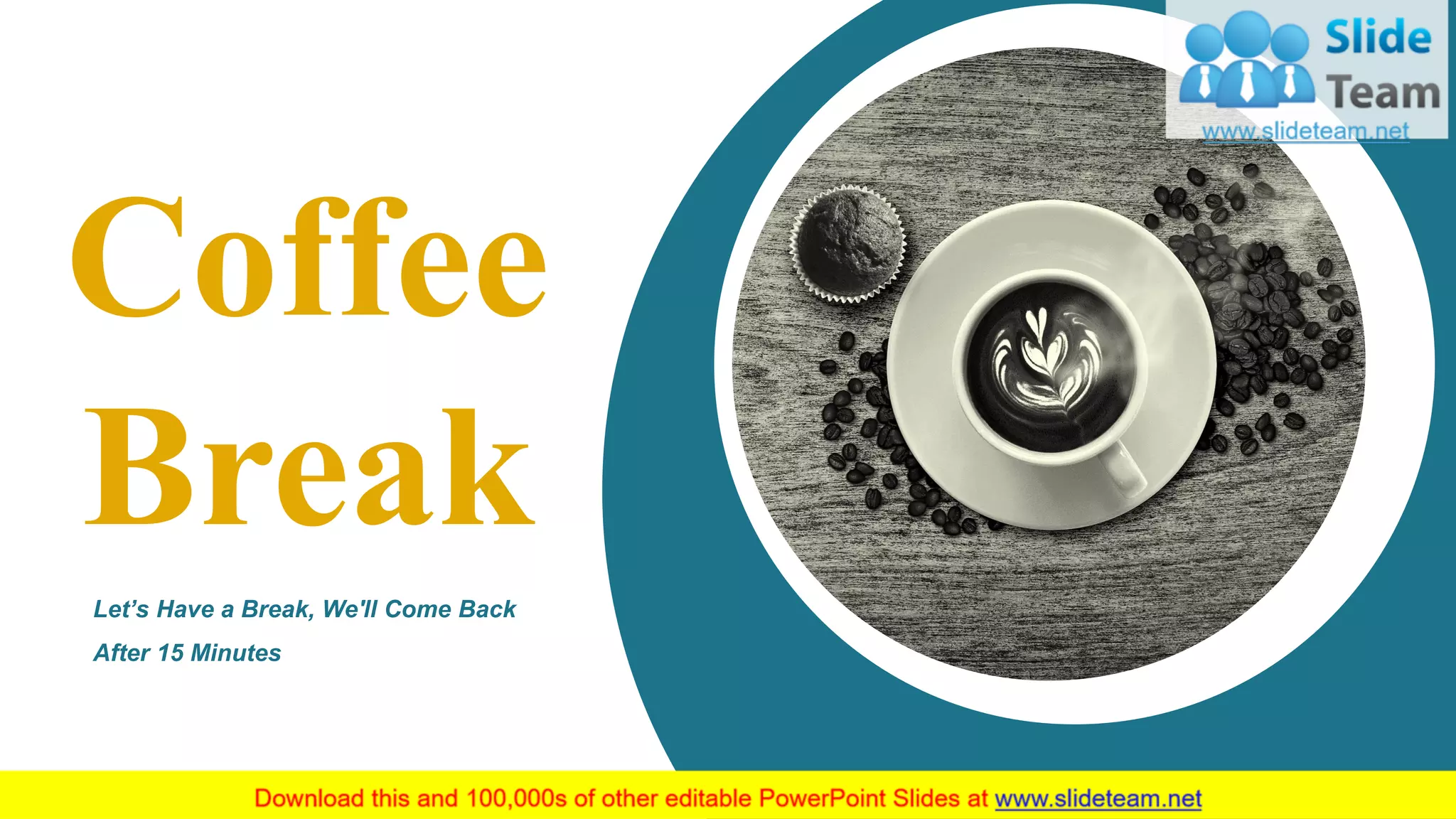 Coffee
Break
Let’s Have a Break, We'll Come Back
After 15 Minutes
 