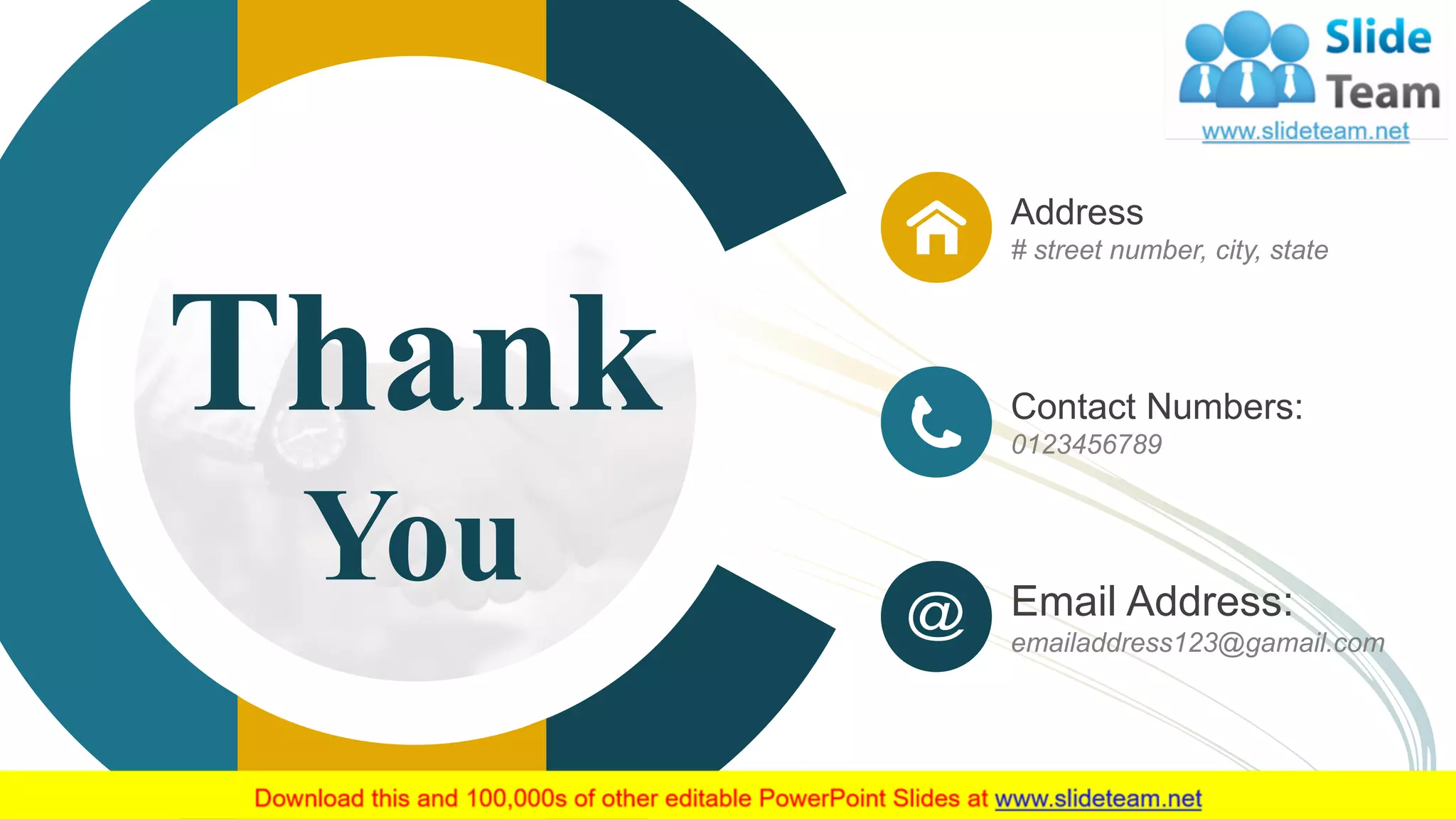 Thank
You
Address
# street number, city, state
Contact Numbers:
0123456789
Email Address:
emailaddress123@gamail.com
 