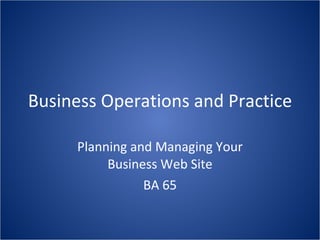 Business Operations and Practice Planning and Managing Your Business Web Site BA 65 
