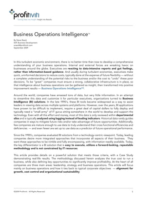 Turning Data into Insight. Insight into Results.




Business Operations Intelligence                                  TM



By Steve Raack
SVP, Business Development
sraack@profitiviti.com
September 2009




In this turbulent economic environment, there is no better time than now to develop a comprehensive
understanding of your business operations. Internal and external forces are wreaking havoc on
businesses around the globe. Executives are reacting to data-intensive reports and gut feelings,
rather than information-based guidance. And usually during turbulent economies, executives make
quick, uninformed decisions to reduce costs, typically done at the expense of future flexibility — without
a complete understanding of the potential risks to the business and/or the cost to “undo” these poor
decisions. To be “great” companies must ensure a strong, collaborative infrastructure is in place, so
that intelligence about business operations can be gathered as insight, then transformed into positive
improvement results — Business Operations Intelligence™.

Around the world, companies have amassed tons of data, but very little information. In an attempt
to streamline this data and customize it for particular executives, organizations turned to Business
Intelligence (BI) solutions. In the late 1990’s, these BI tools became widespread as a way to assist
leaders in viewing data across multiple systems and platforms. However, over the years, BI applications
have proven to be difficult to implement, require a great deal of capital dollars to fully deploy and
typically need a “small army” of IT gurus sitting somewhere in the world to develop and support the
technology. Even with all this effort and money, most of this data is only reviewed within departmental
silos and is typically analyzed using lagging instead of leading indicators. Historical data rarely guides
companies in ways to mitigate future risks and/or take advantage of future opportunities. Additionally,
few companies are mature enough to use data to truly understand their cross functional efficiencies and
deficiencies — and even fewer are set up to use data as a predictor of future operational performance.

Since the 1990’s, companies evaluated BI solutions from a technology-centric viewpoint. Today, leading
companies desire more integrated approaches that incorporate all aspects of their business. They
want these approaches to be nimble and fully encompassing, with information readily available. Today,
the key differentiator is a BI solution that is easy to execute, utilizes a forward-looking, repeatable
methodology and is not constrained by IT resources.

This article provides details on a powerful solution that meets those criteria, with a Case Study
demonstrating real-life results. The methodology discussed herein analyzes the true cost to run a
business, while also defining key opportunities to significantly improve profitability. At the heart of all
companies are three main areas: leadership, strategy and business operations. This article will focus
mainly on business operations and how it ties back to typical corporate objectives — alignment for
growth, cost control and organizational sustainability.




©2009 Profitiviti. All Rights Reserved.                                                                  1
 