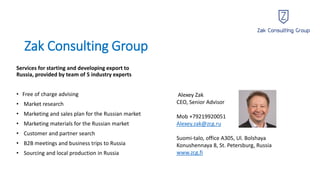 Zak Consulting Group
Services for starting and developing export to
Russia, provided by team of 5 industry experts
• Free ...