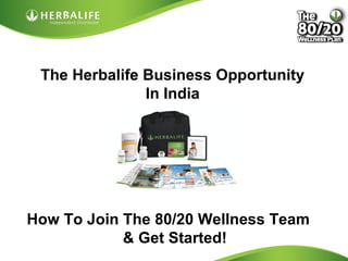 Created by Tomas Laszlo. Some rights reserved: Attribution No Derivatives (CC-BY-ND)
The Herbalife Business Opportunity
In India
How To Join The 80/20 Wellness Team
& Get Started!
 