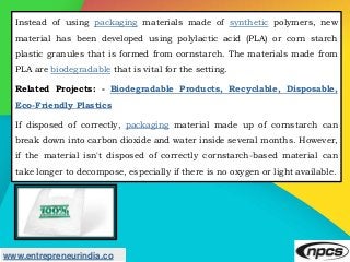 www.entrepreneurindia.co
Instead of using packaging materials made of synthetic polymers, new
material has been developed ...