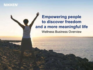Empowering people to discover freedom and a more meaningful life Wellness Business Overview 