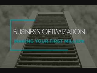 Business optimization | building your first million is easy