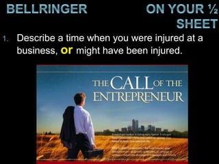 1. Describe a time when you were injured at a
business, or might have been injured.
 
