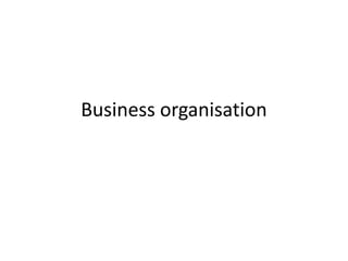 Business organisation
 