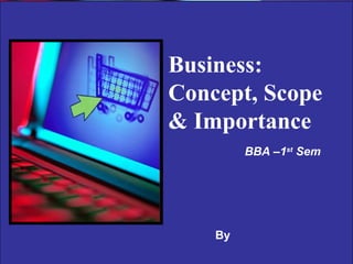 Copyright © 2004 Pearson Education, Inc. Slide 6-1
Business:
Concept, Scope
& Importance
By
BBA –1st
Sem
 