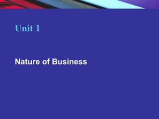 Copyright © 2004 Pearson Education, Inc. Slide 6-4
Unit 1
Nature of Business
 
