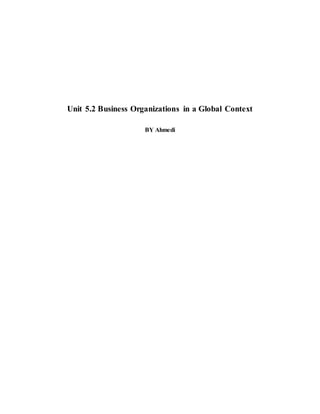 Unit 5.2 Business Organizations in a Global Context
BY Ahmedi
 