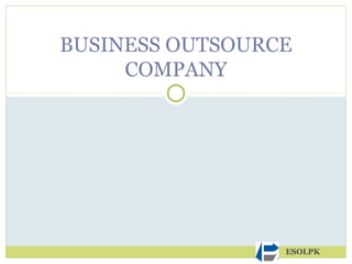 ESOLPK
BUSINESS OUTSOURCE
COMPANY
 