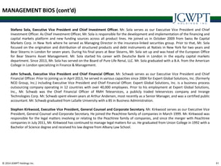 © 2014 JGWPT Holdings Inc. 4141
MANAGEMENT BIOS (cont’d)
Stefano Sola, Executive Vice President and Chief Investment Officer. Mr. Sola serves as our Executive Vice President and Chief
Investment Officer. As Chief Investment Officer, Mr. Sola is responsible for the development and implementation of the financing and
capital markets platform and new funding sources across all product lines. He joined us in October 2009 from Swiss Re Capital
Markets Corp. in New York where he served as Managing Director in the insurance-linked securities group. Prior to that, Mr. Sola
focused on the origination and distribution of structured products and debt instruments at Natixis in New York for two years and
Bear Stearns in London for seven years. During his final years at Bear Stearns, Mr. Sola set up and was head of the European Office
for Bear Stearns Asset Management. Mr. Sola started his career with Deutsche Bank in London in the equity capital markets
department. Since 2013, Mr. Sola has served on the Board of Pure Life Renal, LLC. Mr. Sola graduated with a B.A. from the American
College in London specializing in Finance & Management.
John Schwab, Executive Vice President and Chief Financial Officer. Mr. Schwab serves as our Executive Vice President and Chief
Financial Officer. Prior to joining us in April 2013, he served in various capacities since 2004 for Expert Global Solutions, Inc. (formerly
NCO Group, Inc.) including Executive Vice President and Chief Financial Officer. Expert Global Solutions, Inc. is a business process
outsourcing company operating in 12 countries with over 40,000 employees. Prior to his employment at Expert Global Solutions,
Inc., Mr. Schwab was the Chief Financial Officer of RMH Teleservices, a publicly traded teleservices company and Inrange
Technologies Corp. Mr. Schwab spent eleven years at Arthur Andersen, most recently as a Senior Manager, and was a certified public
accountant. Mr. Schwab graduated from LaSalle University with a BS in Business Administration.
Stephen Kirkwood, Executive Vice President, General Counsel and Corporate Secretary. Mr. Kirkwood serves as our Executive Vice
President, General Counsel and Corporate Secretary. He joined the Peachtree family of companies in March 1999. Mr. Kirkwood was
responsible for the legal matters involving or relating to the Peachtree family of companies, and since the merger with Peachtree
companies in July 2011, Mr. Kirkwood has continued to manage legal matters for us. He graduated from Union College in 1992 with a
Bachelor of Science degree and received his law degree from Albany Law School.
 