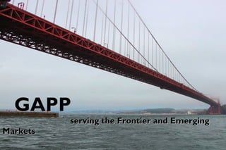 GAPP
          serving the Frontier and Emerging
Markets
 