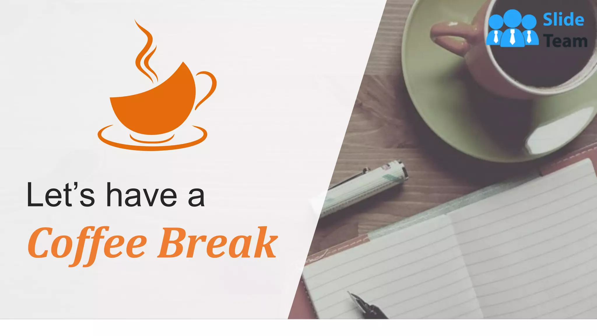 Let’s have a
Coffee Break
 