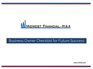 Business Owner Checklist for Future Success
- M & A
www.mfsib.com
 