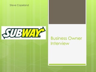 Steve Copeland




                 Business Owner
                 Interview
 
