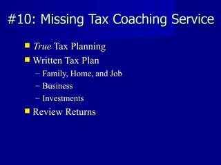 #10: Missing Tax Coaching Service True  Tax Planning Written Tax Plan Family, Home, and Job Business Investments Review Returns 