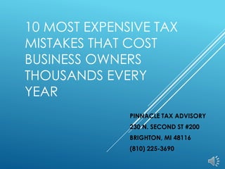 10 MOST EXPENSIVE TAX
MISTAKES THAT COST
BUSINESS OWNERS
THOUSANDS EVERY
YEAR
PINNACLE TAX ADVISORY
230 N. SECOND ST #200
BRIGHTON, MI 48116
(810) 225-3690
 