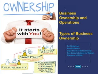 Chapter 6
Business
Ownership and
Operations
Section 6.1
Types of Business
Ownership
Dr.R.Kalaivani
Asst.Professor
Department of Biotechnology
Bon Secours Collegefor Women,
Thanjavur-613 006
 