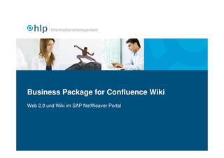 Business Package for Confluence Wiki
Web 2.0 und Wiki im SAP NetWeaver Portal
 
