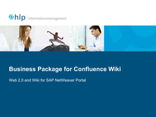 Business Package for Confluence Wiki
Web 2.0 and Wiki for SAP NetWeaver Portal
 
