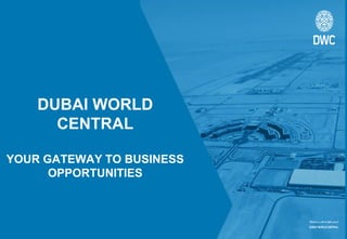 DUBAI WORLD CENTRAL YOUR GATEWAY TO BUSINESS OPPORTUNITIES  