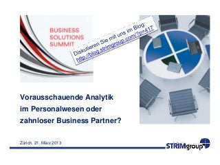Vorausschauende Analytik
im Personalwesen oder
zahnloser Business Partner?

Zürich, 21. März 2013
 