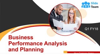 Business
Performance Analysis
and Planning Your Company Name
Q1 FY18
 