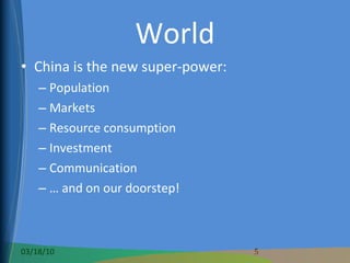 World China is the new super-power: Population Markets Resource consumption Investment Communication …  and on our doorstep! 