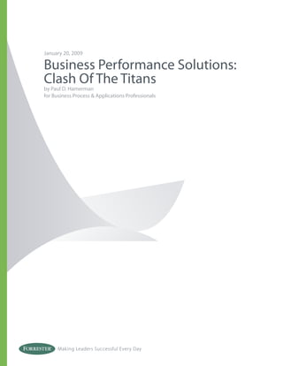 January 20, 2009

Business Performance Solutions:
Clash Of The Titans
by Paul D. Hamerman
for Business Process & Applications Professionals




      Making Leaders Successful Every Day
 