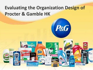 Evaluating the Organization Design of
Procter & Gamble HK
 