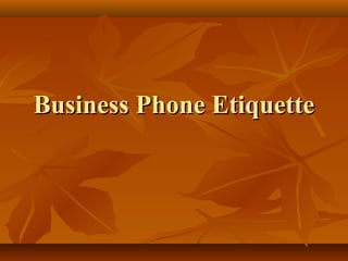 Business Telephone
Etiquette
Done by: Shanellea Mcleggon

 