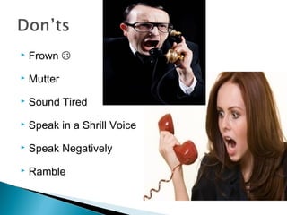  Frown  
 Mutter 
 Sound Tired 
 Speak in a Shrill Voice 
 Speak Negatively 
 Ramble 
 