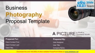 Business
Photography
Proposal Template
User Assigned:
User Title:
Company Name:
Prepared By:
Client Contact First:
Client Contact Last :
Client Title :
Prepared For:
is Worth a
Thousand WordsA PICTURE
 