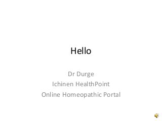 Hello
Dr Durge
Ichinen HealthPoint
Online Homeopathic Portal
 