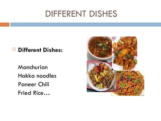 DIFFERENT DISHES  Different Dishes: Manchurian Hakka noodles Paneer Chili Fried Rice… 