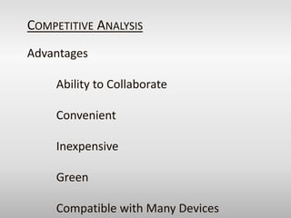 Competitive Analysis<br />Advantages<br />	Ability to Collaborate<br />	Convenient<br />	Inexpensive<br />	Green<br />	Com...