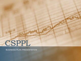 CSPPL,[object Object],Business plan presentation,[object Object]