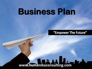 Business Plan




www.humanikaconsulting.com
 