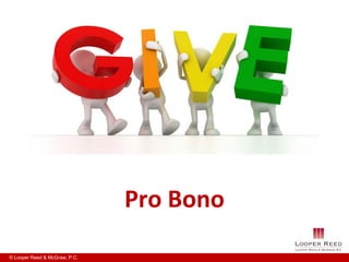 Pro Bono
© Looper Reed & McGraw, P.C.
 