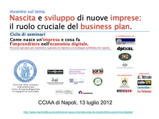 CCIAA di Napoli, 13 luglio 2012
http://www.marioraffa.eu/eventi/come-nasce-impresa-cosa-fa-imprenditore-economia-digitale/
 