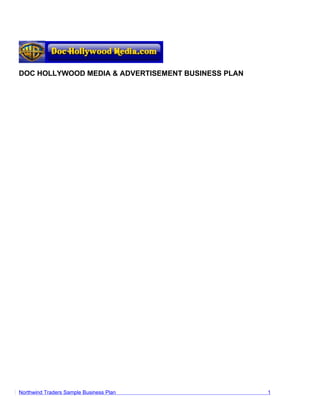 DOC HOLLYWOOD MEDIA & ADVERTISEMENT BUSINESS PLAN




Northwind Traders Sample Business Plan              1
 